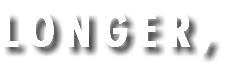 LONGER,